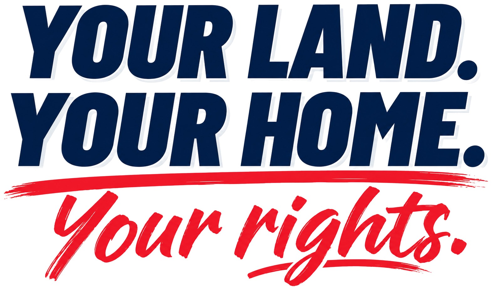 Your land. Your home. Your rights.